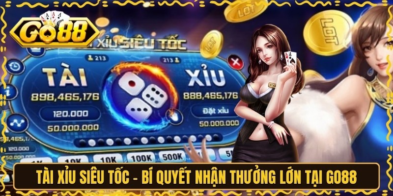 Tài Xỉu Siêu Tốc - Bí Quyết Nhận Thưởng Lớn Tại GO88 4 Tài Xỉu Siêu Tốc - Bí Quyết Nhận Thưởng Lớn Tại GO88